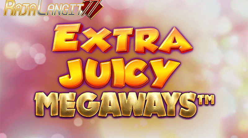 Panduan Menang Terus Bermain Game Extra Juicy Megaways