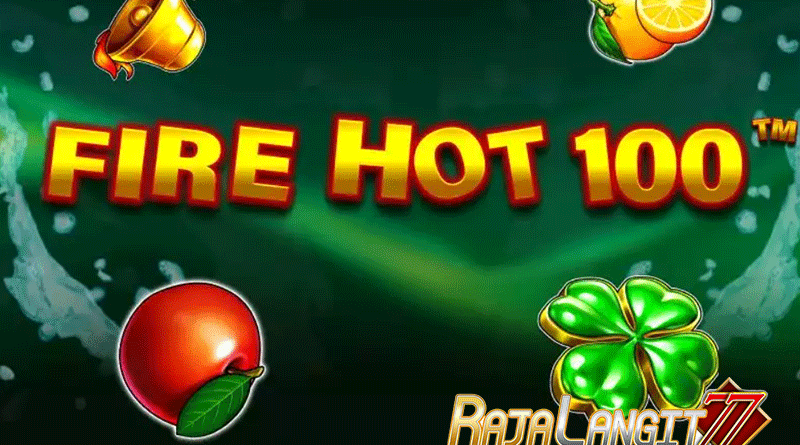 Langkah Tepat Meraih Kemenangan Bermain Game Fire Hot 100